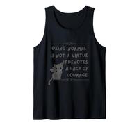 Being Normal is Not A Virtue it Denotes A Lack of Courage Tank Top