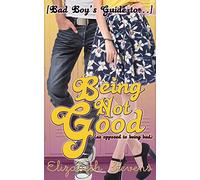 Being Not Good: (as opposed to being bad): 1 (Bad Boy's Guide)