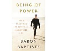 Being of Power: The 9 Practices to Ignite an Empowered Life by Baptiste, Baron (April 15, 2014) Paperback