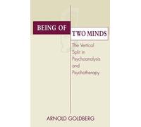 Being of Two Minds: The Vertical Split in Psychoanalysis and Psychotherapy