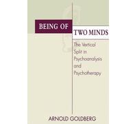 Being of Two Minds: The Vertical Split in Psychoanalysis and Psychotherapy