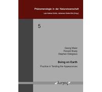 Being on Earth: Practice in Tending the Appearances: 5 (PhNomenologie in Der Naturwissenschaft)