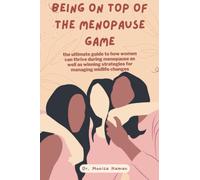 Being on Top of the Menopause Game: The ultimate guide to how women can thrive during menopause as well as winning strategies for managing midlife changes (Menopause Survival Guide)