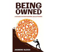 Being Owned: A Decade in Professional Decluttering