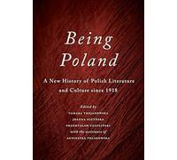 Being Poland: A New History of Polish Literature and Culture since 1918