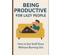 Being Productive for Lazy People
