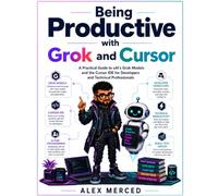 Being Productive with Grok and Cursor: A Practical Guide to xAI Grok Chat, Grok Build, and the Cursor IDE