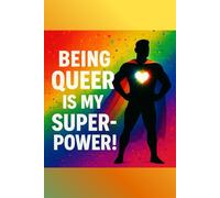 Being Queer Is My Superpower - LGBTQ+ Motivational Notebook - Queer & Proud Journal for Daily Affirmations, Goals & Ideas | Fabulous Gift for Pride, ... |Great for School, Work, Self-Care, Gratitude