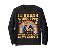 Being Really Brave About Sarcastic It Burns When I Pee Long Sleeve T-Shirt