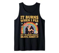 Being Really Brave About Sarcastic It Burns When I Pee Tank Top
