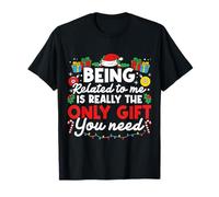 Being Related to Me is Really THE ONLY Gift You Need T-Shirt