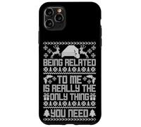 BEING RELATED TO ME IS REALLY THE ONLY THING YOU NEED Case for iPhone 11 Pro Max