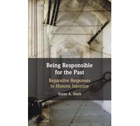 Being Responsible for the Past: Reparative Responses to Historic Injustice
