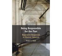 Being Responsible for the Past: Reparative Responses to Historic Injustice