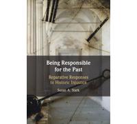 Being Responsible for the Past : Reparative Responses to Historic Injustice