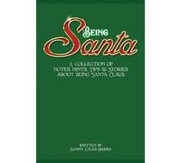 Being Santa: Notes, hints. tips & stories about being Santa Claus