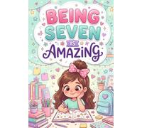 Being Seven Is Amazing Books for 7 Year Old Girls: 12 Stories to Help Every Young Reader Believe in Herself, and Shine with Confidence