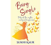 Being Single: Debunk the myths and find your happiness