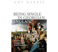 Being Single in Georgian England: Families, Households, and the Unmarried
