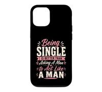 Being Single is Better Than Asking A Man to Act Like A Man Case for iPhone 12/12 Pro