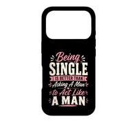 Being Single is Better Than Asking A Man to Act Like A Man Case for iPhone 17 Pro