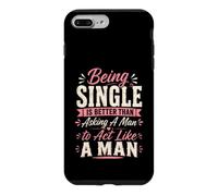 Being Single is Better Than Asking A Man to Act Like A Man Case for iPhone 7 Plus/8 Plus