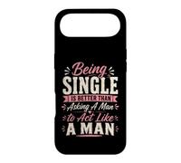 Being Single is Better Than Asking A Man to Act Like A Man Case for iPhone Air