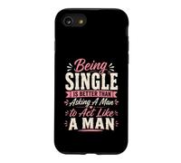 Being Single is Better Than Asking A Man to Act Like A Man Case for iPhone SE (2020) / 7/8