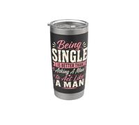 Being Single is Better Than Asking A Man to Act Like A Man Stainless Steel Insulated Tumbler