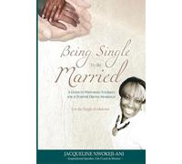 Being Single to Be Married: (A Guide to Preparing Yourself for a Purpose Driven Marriage) (Help. Now That I Am Married, What Next?)
