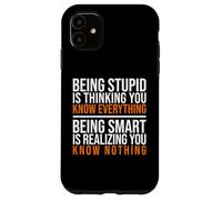 Being smart is realizing you know nothing quote Case for iPhone 11