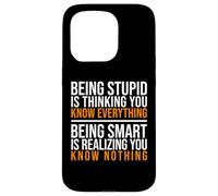 Being smart is realizing you know nothing quote Case for iPhone 15 Pro