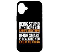 Being smart is realizing you know nothing quote Case for iPhone 16 Plus
