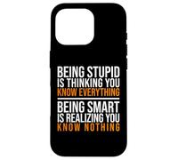 Being smart is realizing you know nothing quote Case for iPhone 16 Pro