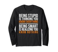 Being smart is realizing you know nothing quote Long Sleeve T-Shirt