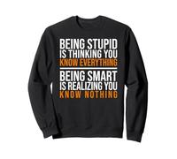 Being smart is realizing you know nothing quote Sweatshirt