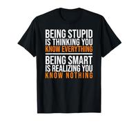 Being smart is realizing you know nothing quote T-Shirt