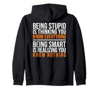 Being smart is realizing you know nothing quote Zip Hoodie