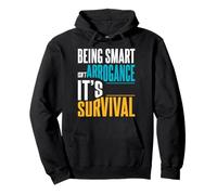 Being Smart Isn’t Arrogance. It’s Survival. Pullover Hoodie