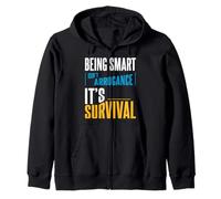 Being Smart Isn’t Arrogance. It’s Survival. Zip Hoodie