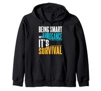 Being Smart Isn’t Arrogance. It’s Survival. Zip Hoodie