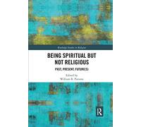 Being Spiritual but Not Religious: Past, Present, Future(s) – Routledge Studies in Religion