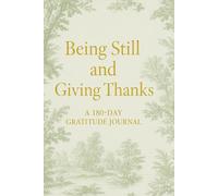 Being Still and Giving Thanks: A 180-Day Gratitude Journal