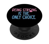 Being Strong is the only Choice Cancer Diabetes Women Men PopSockets Adhesive PopGrip