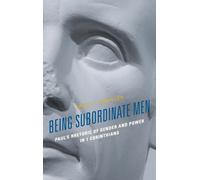 Being Subordinate Men : Paul's Rhetoric of Gender and Power in 1 Corinthians