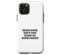 Being Sure Isn’t the Same as Being Right Case for iPhone 11 Pro