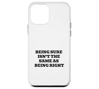 Being Sure Isn’t the Same as Being Right Case for iPhone 12 mini