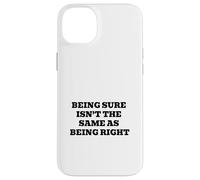 Being Sure Isn’t the Same as Being Right Case for iPhone 14 Plus