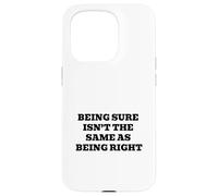 Being Sure Isn’t the Same as Being Right Case for iPhone 15 Pro