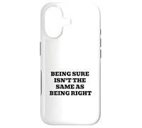 Being Sure Isn’t the Same as Being Right Case for iPhone 17